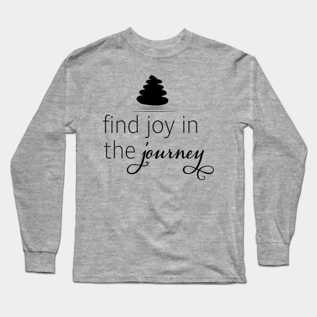 Find Joy in the Journey Mindfulness Meditation Zen Design Long Sleeve T-Shirt by Get Hopped Apparel